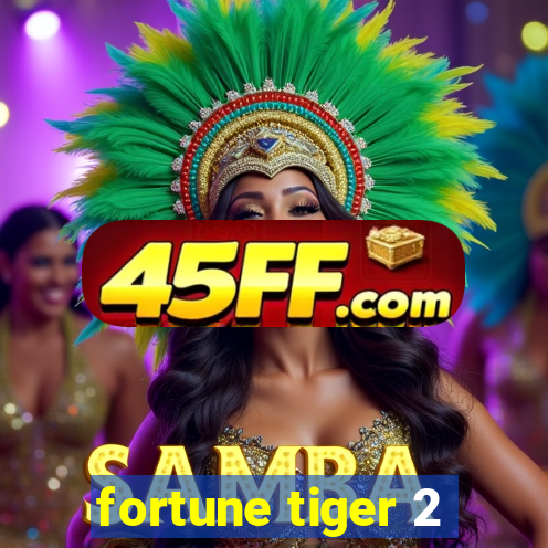 fortune tiger 2